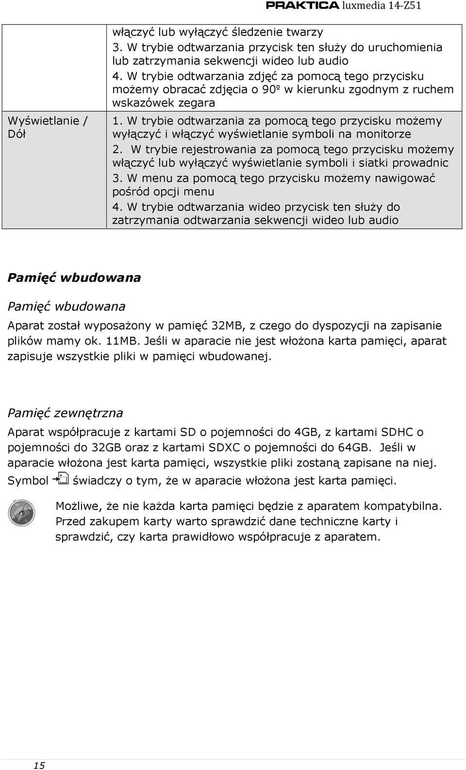 W trybie odtwarzania za pomocą tego przycisku moŝemy wyłączyć i włączyć wyświetlanie symboli na monitorze 2.