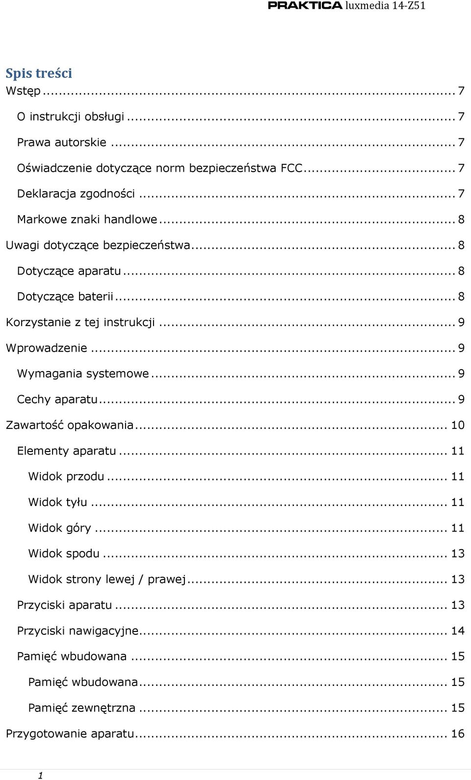 .. 9 Wymagania systemowe... 9 Cechy aparatu... 9 Zawartość opakowania... 10 Elementy aparatu... 11 Widok przodu... 11 Widok tyłu... 11 Widok góry... 11 Widok spodu.