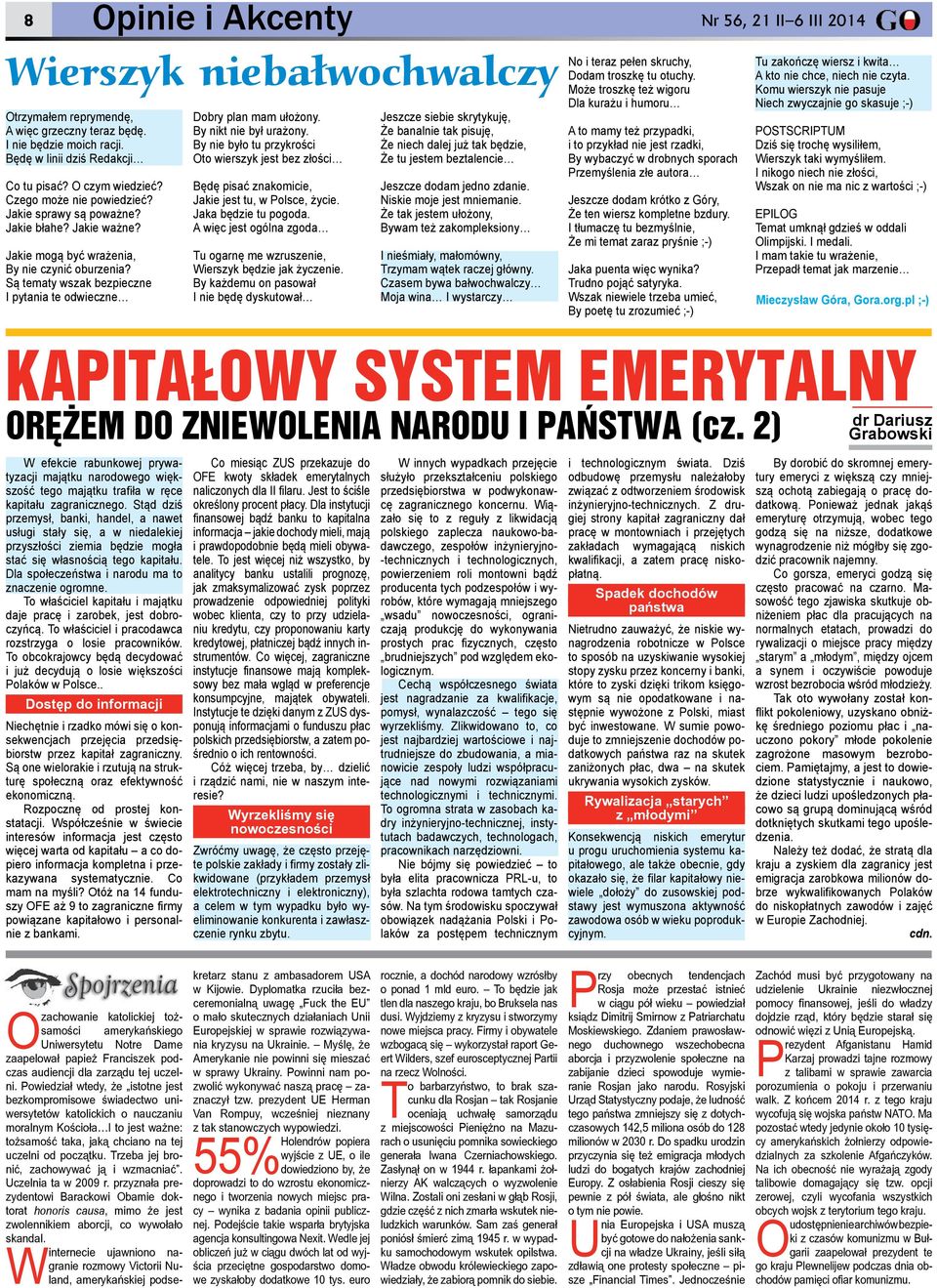 Są tematy wszak bezpieczne I pytania te odwieczne Dobry plan mam ułożony. By nikt nie był urażony.