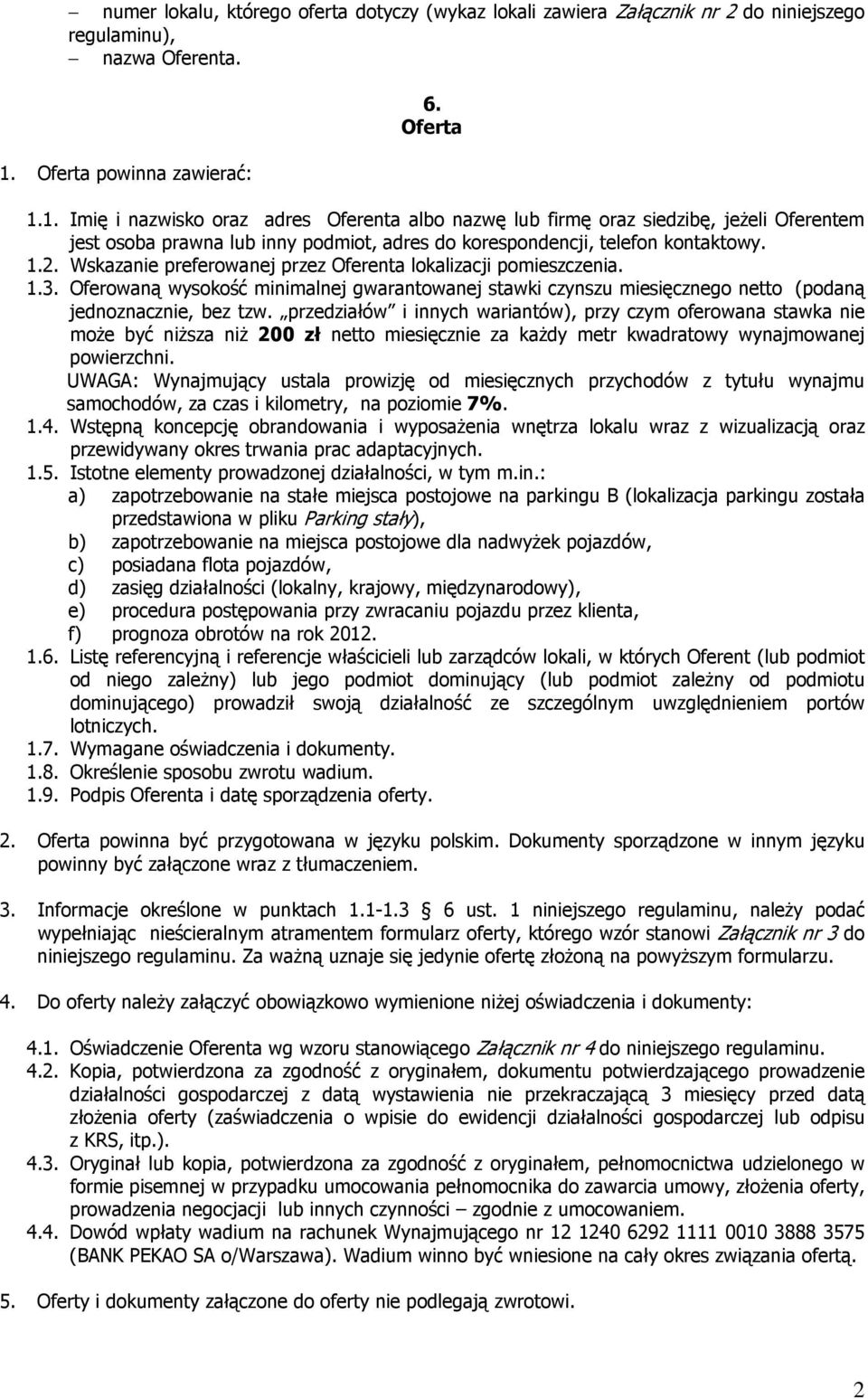 1. Imię i nazwisko oraz adres Oferenta albo nazwę lub firmę oraz siedzibę, jeżeli Oferentem jest osoba prawna lub inny podmiot, adres do korespondencji, telefon kontaktowy. 1.2.