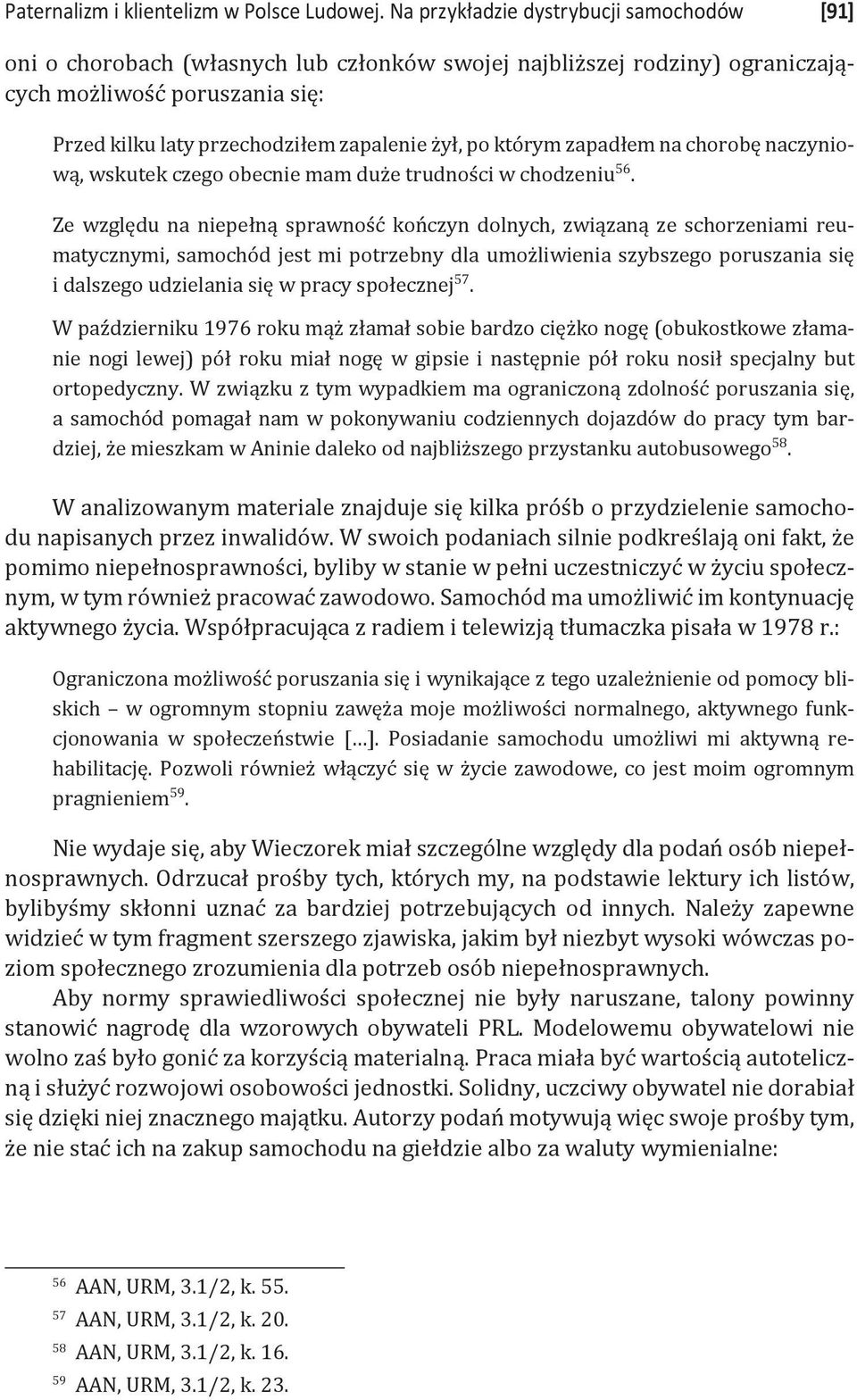 po którym zapadłem na chorobę naczyniową, wskutek czego obecnie mam duże trudności w chodzeniu 56.