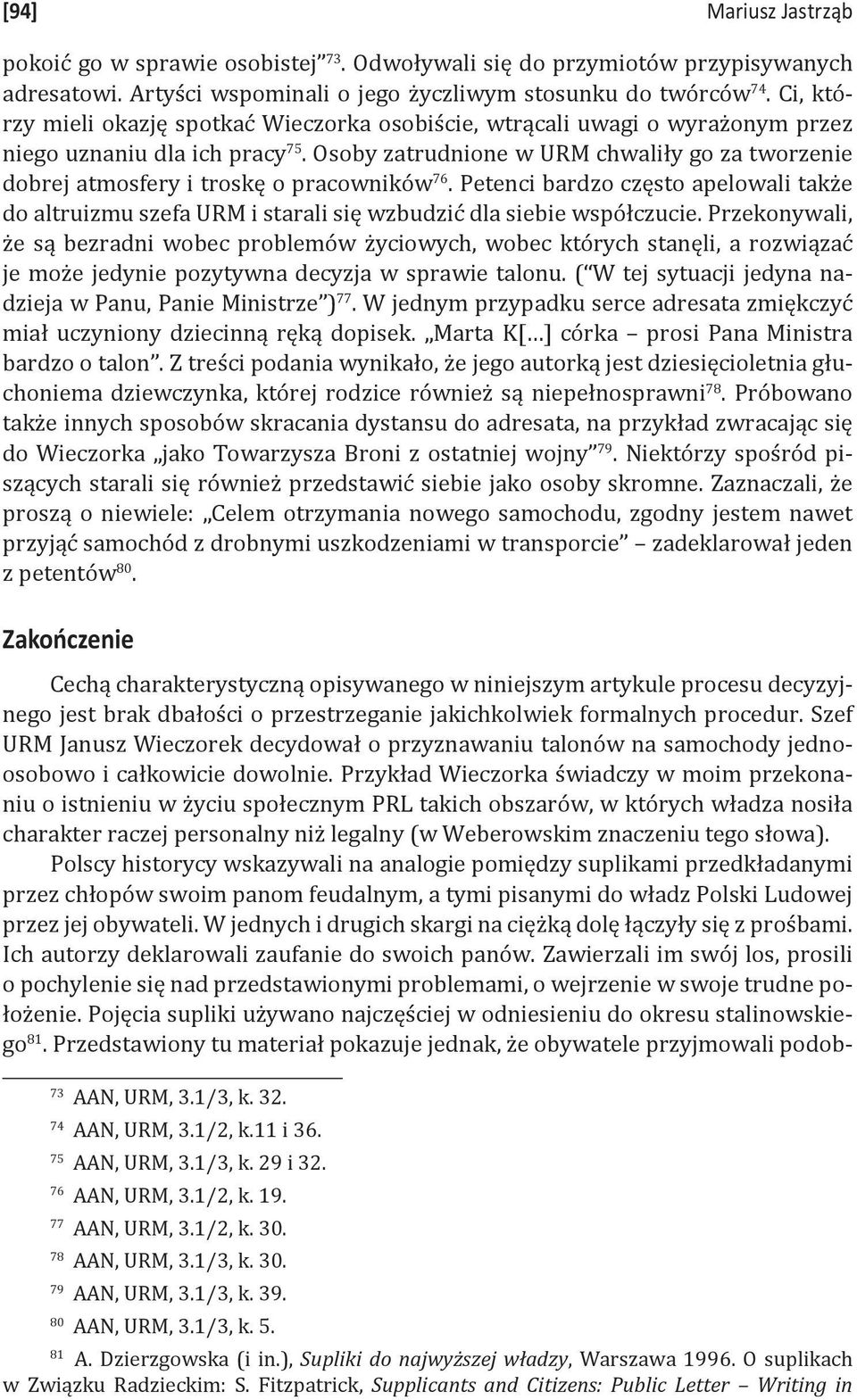 Osoby zatrudnione w URM chwaliły go za tworzenie dobrej atmosfery i troskę o pracowników 76. Petenci bardzo często apelowali także do altruizmu szefa URM i starali się wzbudzić dla siebie współczucie.