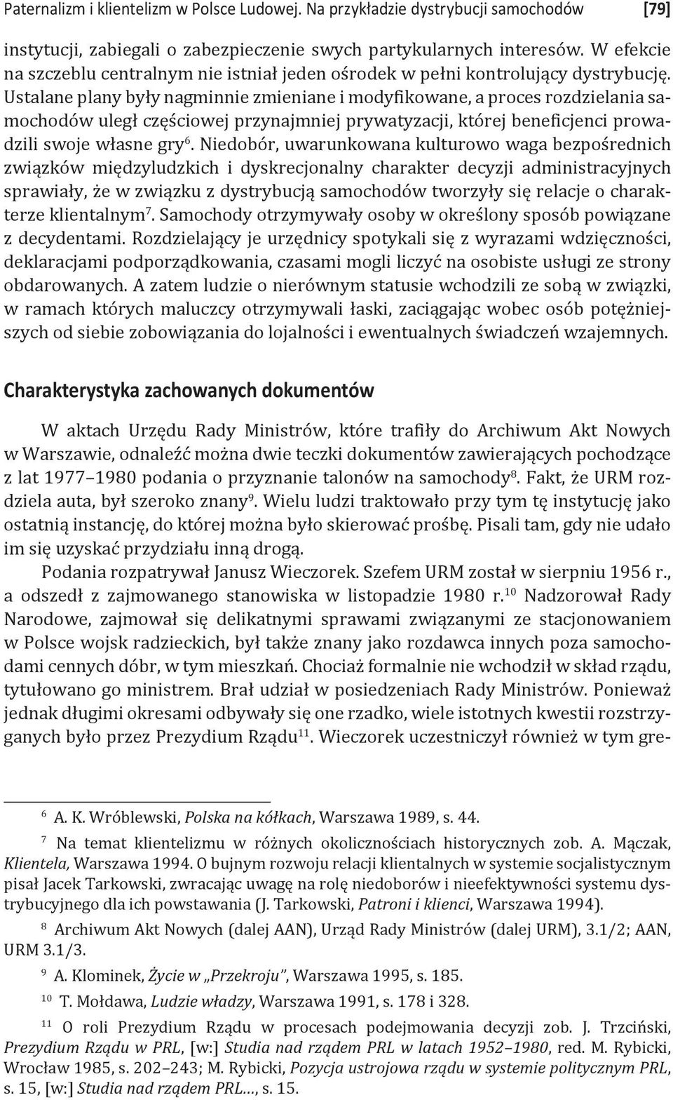 Ustalane plany były nagminnie zmieniane i modyfikowane, a proces rozdzielania samochodów uległ częściowej przynajmniej prywatyzacji, której beneficjenci prowadzili swoje własne gry 6.