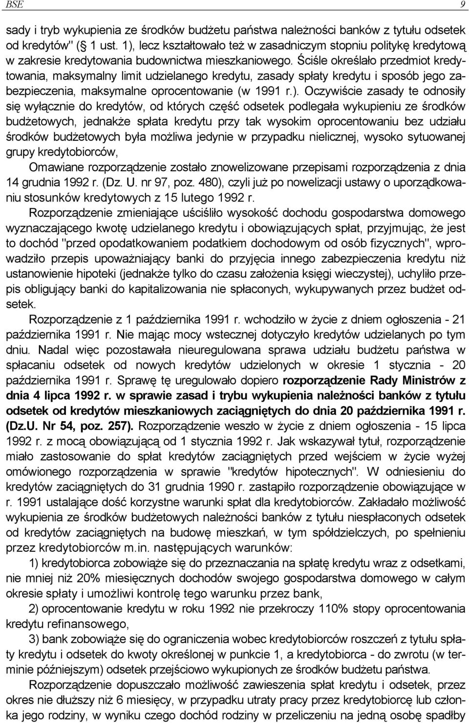 Ściśle określało przedmiot kredytowania, maksymalny limit udzielanego kredytu, zasady spłaty kredytu i sposób jego zabezpieczenia, maksymalne oprocentowanie (w 1991 r.).