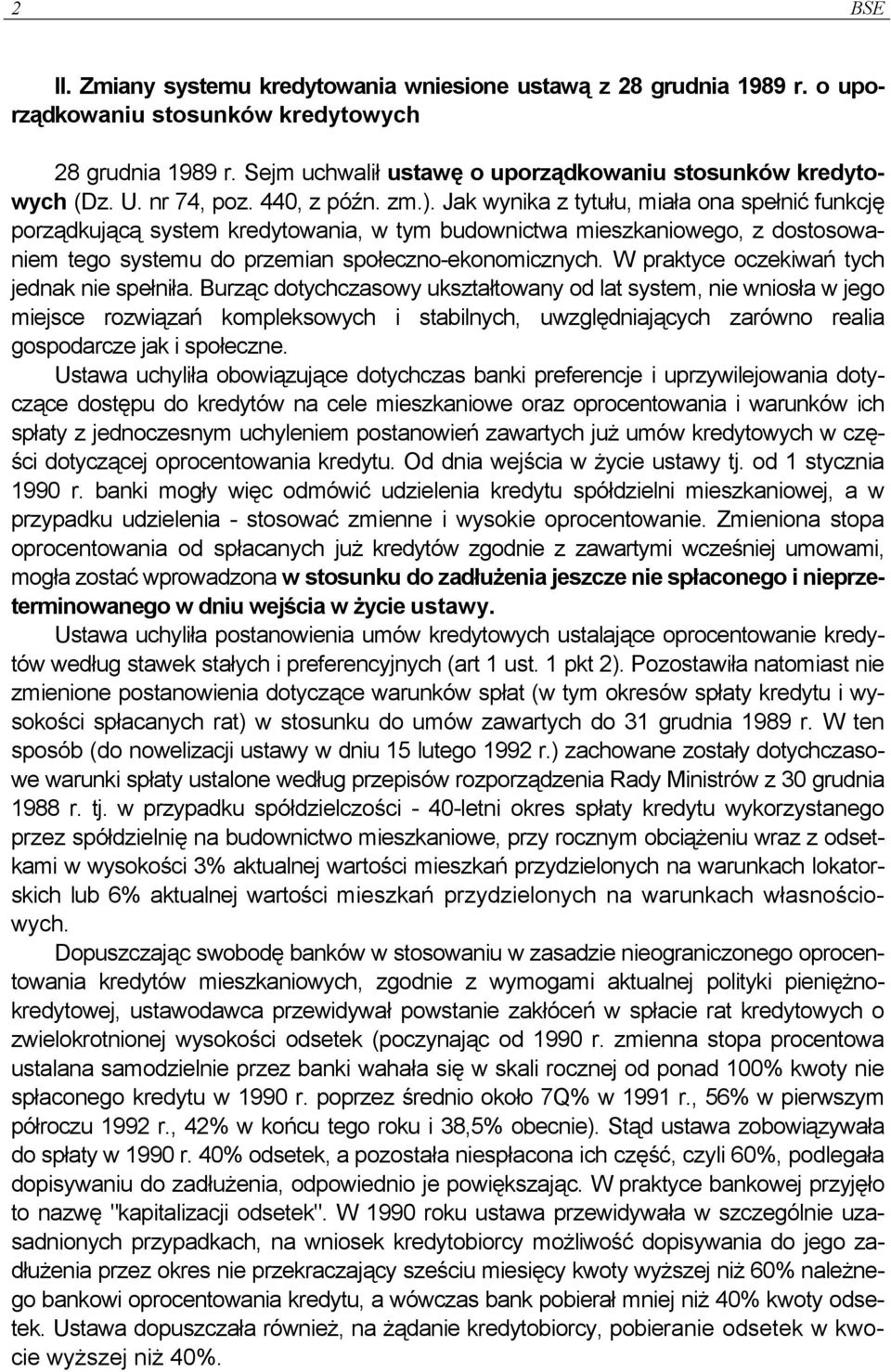 Jak wynika z tytułu, miała ona spełnić funkcję porządkującą system kredytowania, w tym budownictwa mieszkaniowego, z dostosowaniem tego systemu do przemian społeczno-ekonomicznych.