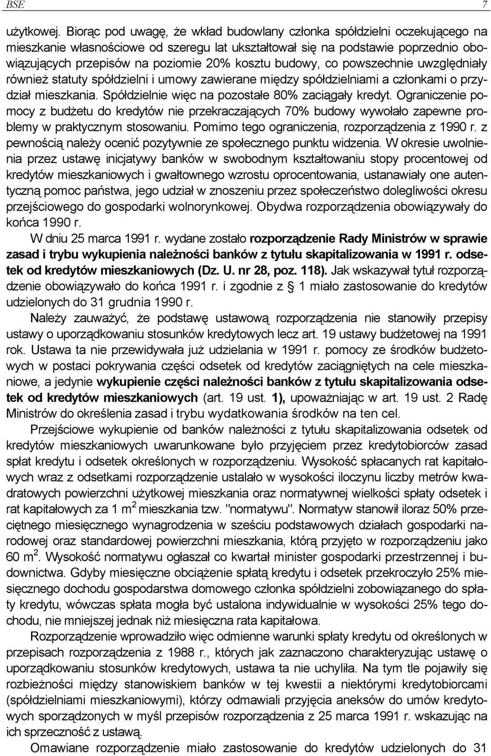 kosztu budowy, co powszechnie uwzględniały również statuty spółdzielni i umowy zawierane między spółdzielniami a członkami o przydział mieszkania. Spółdzielnie więc na pozostałe 80% zaciągały kredyt.