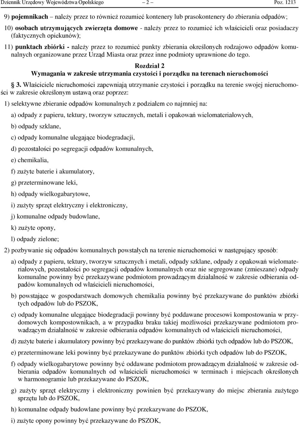 posiadaczy (faktycznych opiekunów); 11) punktach zbiórki - należy przez to rozumieć punkty zbierania określonych rodzajowo odpadów komunalnych organizowane przez Urząd Miasta oraz przez inne podmioty