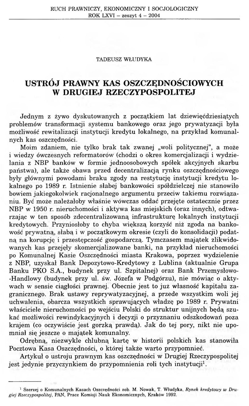 Moim zdaniem, nie tylko brak tak zwanej woli politycznej, a może i wiedzy ówczesnych reformatorów (chodzi o okres komercjalizacji i wydzielania z NBP banków w formie jednoosobowych spółek akcyjnych