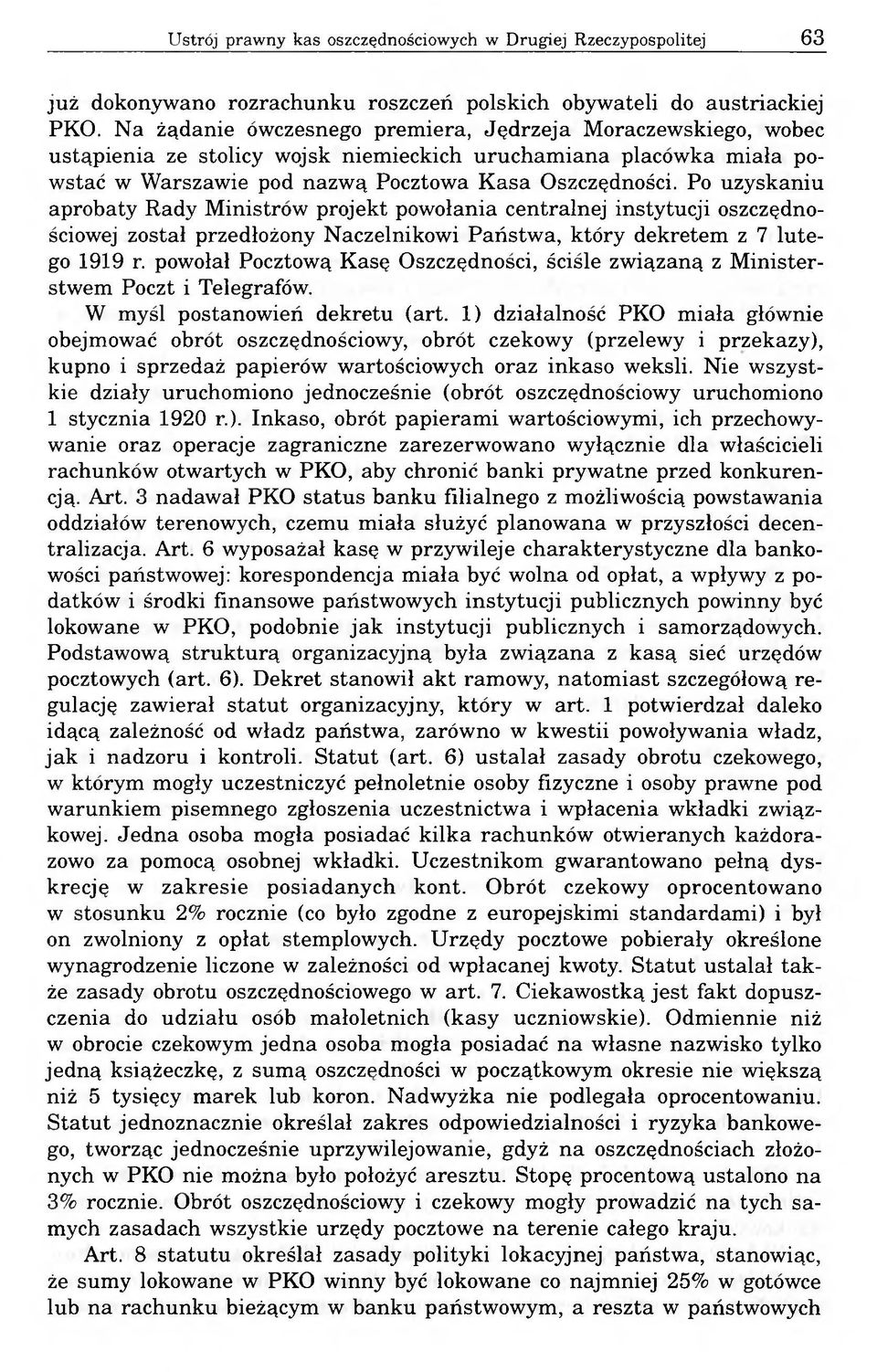 Po uzyskaniu aprobaty Rady Ministrów projekt powołania centralnej instytucji oszczędnościowej został przedłożony Naczelnikowi Państwa, który dekretem z 7 lutego 1919 r.