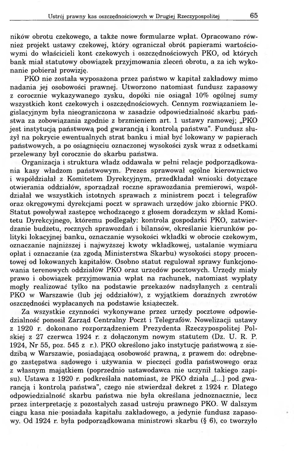 zleceń obrotu, a za ich wykonanie pobierał prowizję. PKO nie została wyposażona przez państwo w kapitał zakładowy mimo nadania jej osobowości prawnej.