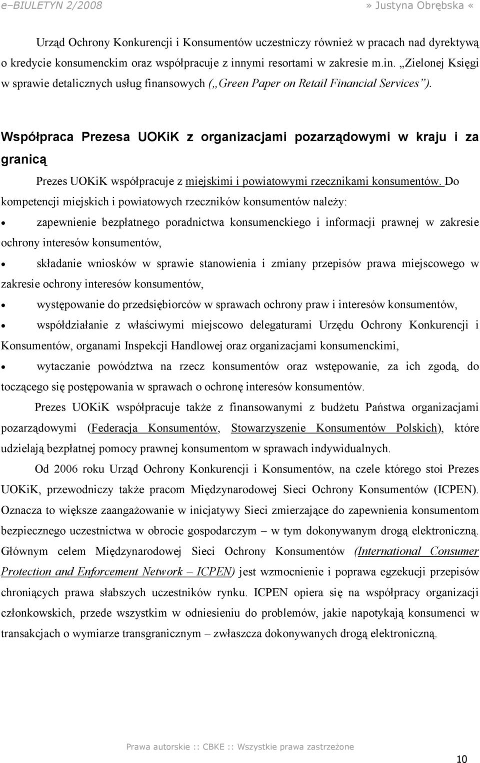 Współpraca Prezesa UOKiK z organizacjami pozarządowymi w kraju i za granicą Prezes UOKiK współpracuje z miejskimi i powiatowymi rzecznikami konsumentów.