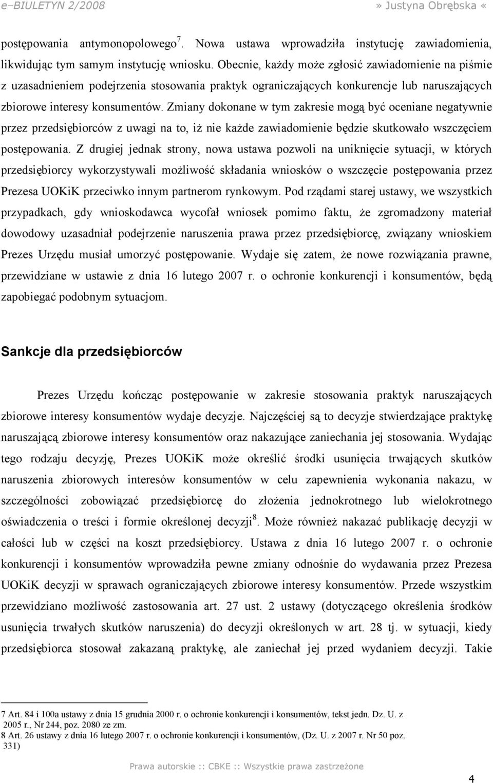 Zmiany dokonane w tym zakresie mogą być oceniane negatywnie przez przedsiębiorców z uwagi na to, iż nie każde zawiadomienie będzie skutkowało wszczęciem postępowania.