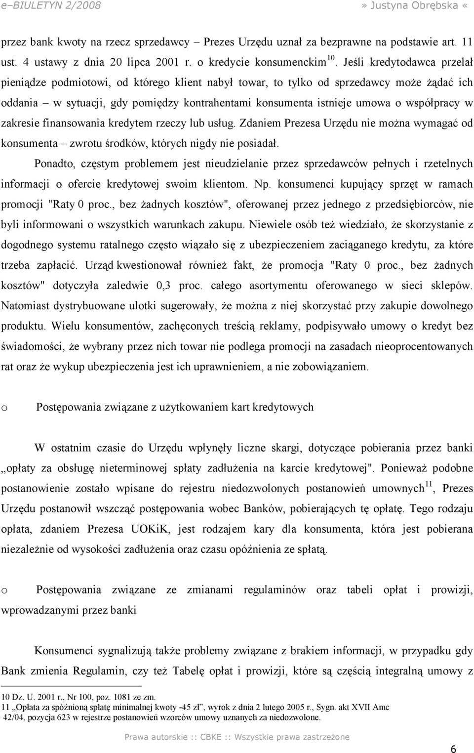 współpracy w zakresie finansowania kredytem rzeczy lub usług. Zdaniem Prezesa Urzędu nie można wymagać od konsumenta zwrotu środków, których nigdy nie posiadał.