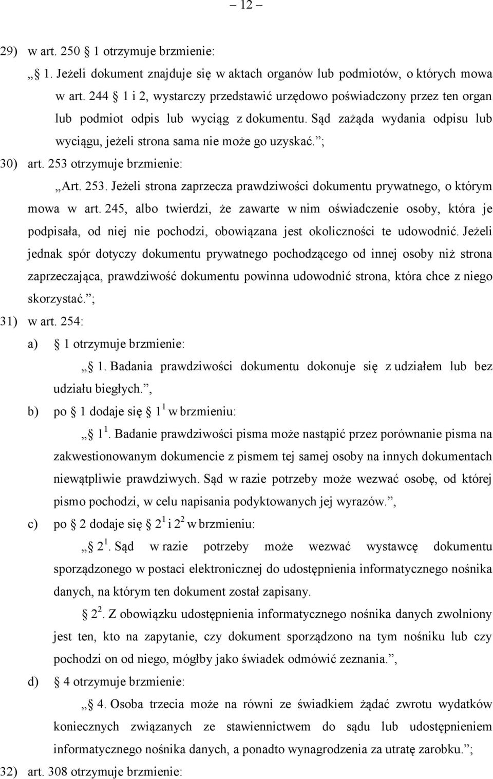 ; 30) art. 253 otrzymuje brzmienie: Art. 253. Jeżeli strona zaprzecza prawdziwości dokumentu prywatnego, o którym mowa w art.