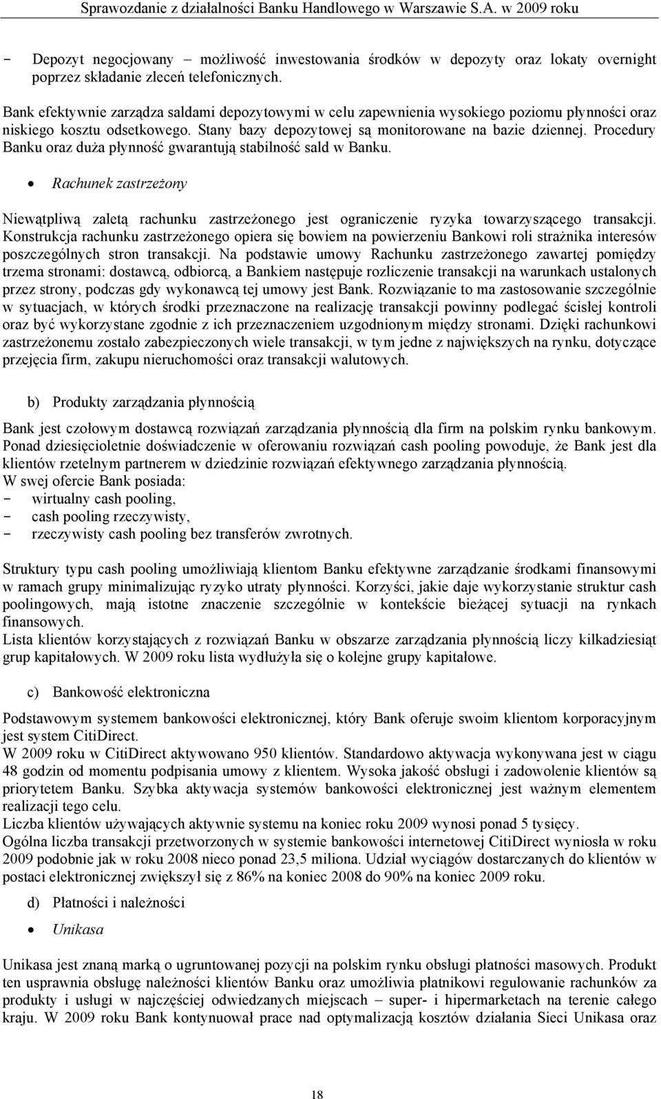 Procedury Banku oraz duża płynność gwarantują stabilność sald w Banku. Rachunek zastrzeżony Niewątpliwą zaletą rachunku zastrzeżonego jest ograniczenie ryzyka towarzyszącego transakcji.