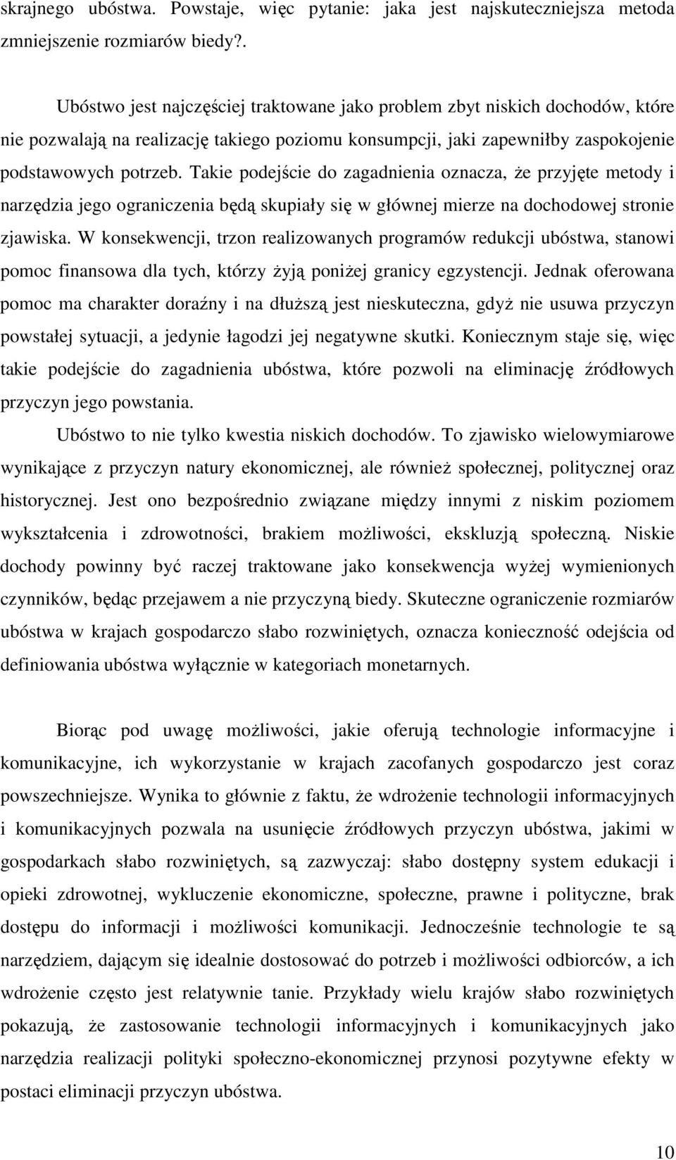 Takie podejście do zagadnienia oznacza, Ŝe przyjęte metody i narzędzia jego ograniczenia będą skupiały się w głównej mierze na dochodowej stronie zjawiska.