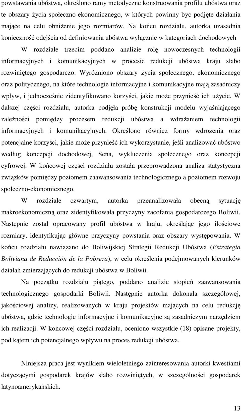 Na końcu rozdziału, autorka uzasadnia konieczność odejścia od definiowania ubóstwa wyłącznie w kategoriach dochodowych W rozdziale trzecim poddano analizie rolę nowoczesnych technologii