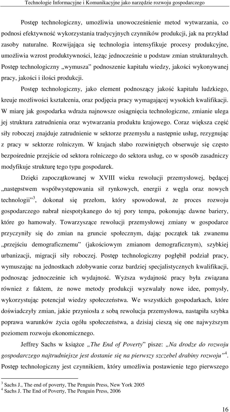 Rozwijająca się technologia intensyfikuje procesy produkcyjne, umoŝliwia wzrost produktywności, leŝąc jednocześnie u podstaw zmian strukturalnych.