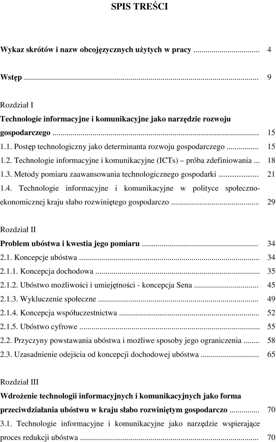 Metody pomiaru zaawansowania technologicznego gospodarki... 21 1.4. Technologie informacyjne i komunikacyjne w polityce społecznoekonomicznej kraju słabo rozwiniętego gospodarczo.