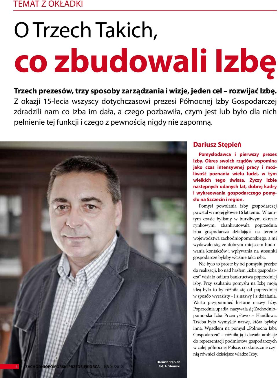 nigdy nie zapomną. Dariusz Stępień Pomysłodawca i pierwszy prezes Izby. Okres swoich rządów wspomina jako czas intensywnej pracy i możliwość poznania wielu ludzi, w tym wielkich tego świata.