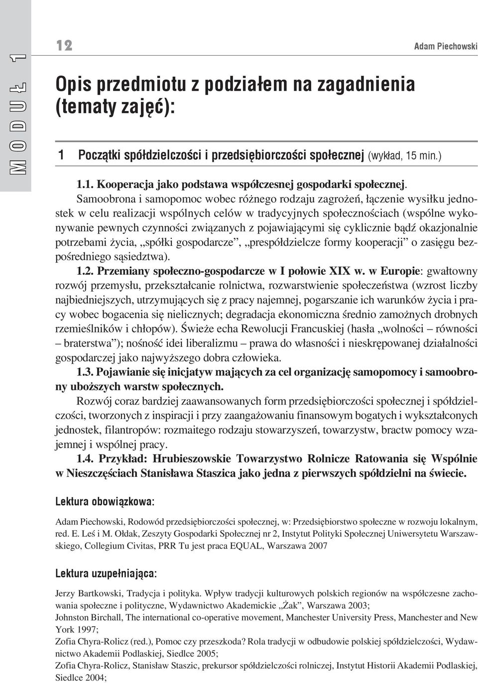 pojawiającymi się cyklicznie bądź okazjonalnie potrzebami życia, spółki gospodarcze, prespółdzielcze formy kooperacji o zasięgu bezpośredniego sąsiedztwa). 1.2.