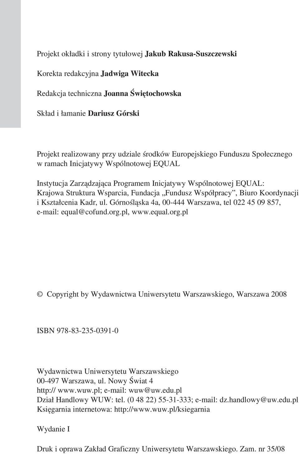 Współpracy, Biuro Koordynacji i Kształcenia Kadr, ul. Górnośląska 4a, 00-444 Warszawa, tel 022 45 09 857, e-mail: equal@cofund.org.