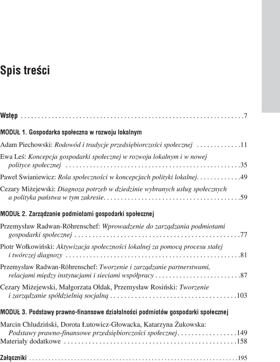 ............49 Cezary Miżejewski: Diagnoza potrzeb w dziedzinie wybranych usług społecznych a polityka państwa w tym zakresie...59 MODUŁ 2.