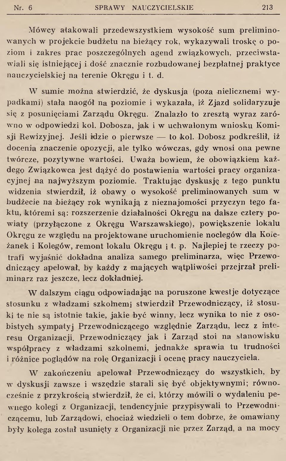 Znalazło to zresztą wyraz zarówno w odpowiedzi kol. Dobosza, jak i w uchwalonym wniosku Komisji Rewizyjnej. Jeśli idzie o pierwsze to kol.