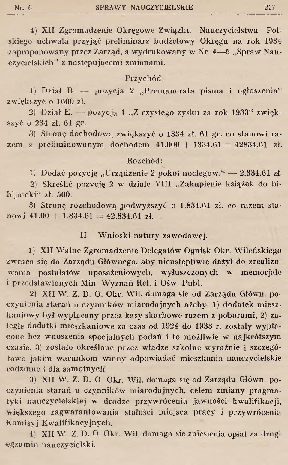 pozycja 1,,Z czystego zysku za rok 1933 zwiększyć o 234 zł. 61 gr. 3) Stronę dochodową zwiększyć o 1834 zł. 61 gr. co stanowi razem z preliminowanym dochodem 41.000 + 1834.61 = 42834.61 zł.