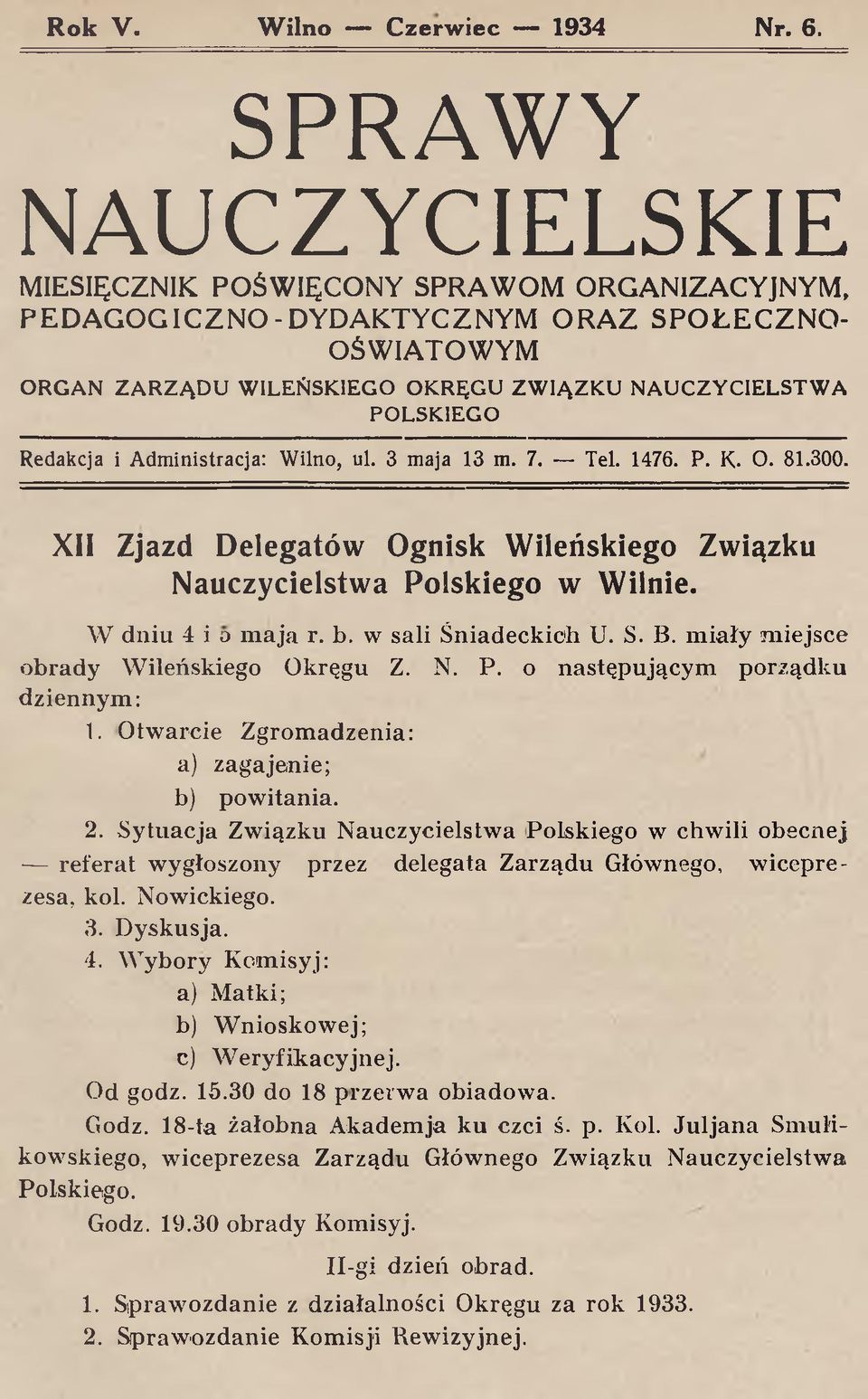1476. P. K. O. 81.300. XII Zjazd Delegatów Ognisk Wileńskiego Związku Nauczycielstwa Polskiego w Wilnie. W dniu 4 i o maja r. b. w sali Śniadeckich U. S. B. miały miejsce obrady Wileńskiego Okręgu Z.
