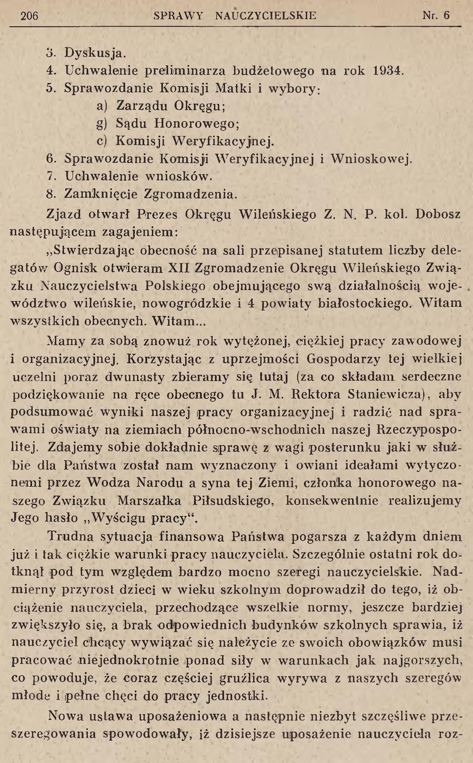 Dobosz następującem zagajeniem: Stwierdzając obecność na sali przepisanej statutem liczby delegatów Ognisk otwieram XII Zgromadzenie Okręgu Wileńskiego Związku Nauczycielstwa Polskiego obejmującego