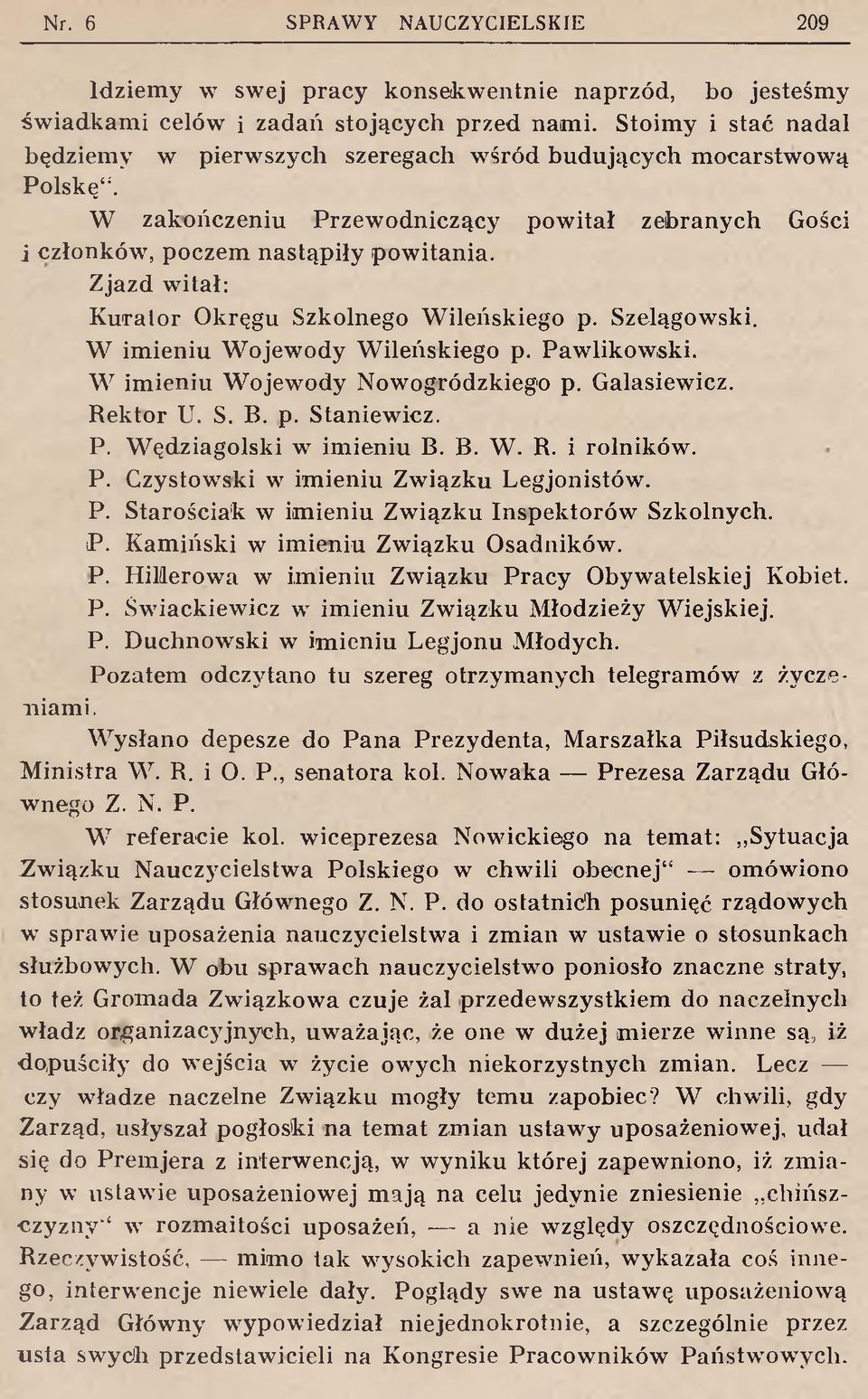 Pawlikowski. W imieniu Wojewody Nowogródzkiego p. Galasiewicz. Rektor U. S. B. p. Staniewicz. P. Wędziagolski w imieniu B. B. W. R. i rolników. P. Gzystowski w imieniu Związku Legjonistów. P. Starościak w imieniu Związku Inspektorów Szkolnych.