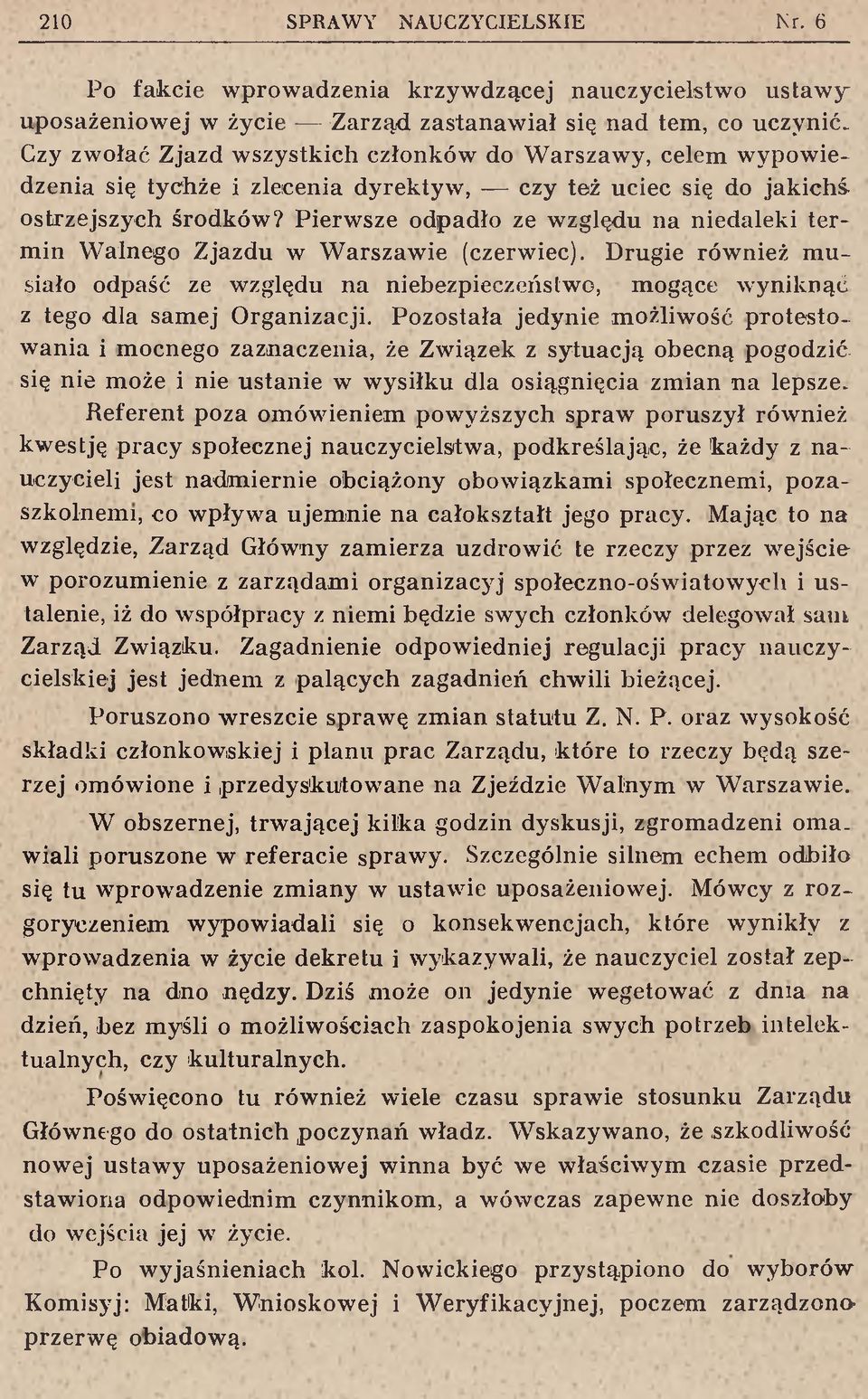 Pierwsze odpadło ze względu na niedaleki termin Walnego Zjazdu w Warszawie (czerwiec). Drugie również musiało odpaść ze względu na niebezpieczeństwo, mogące wyniknąć z tego dla samej Organizacji.