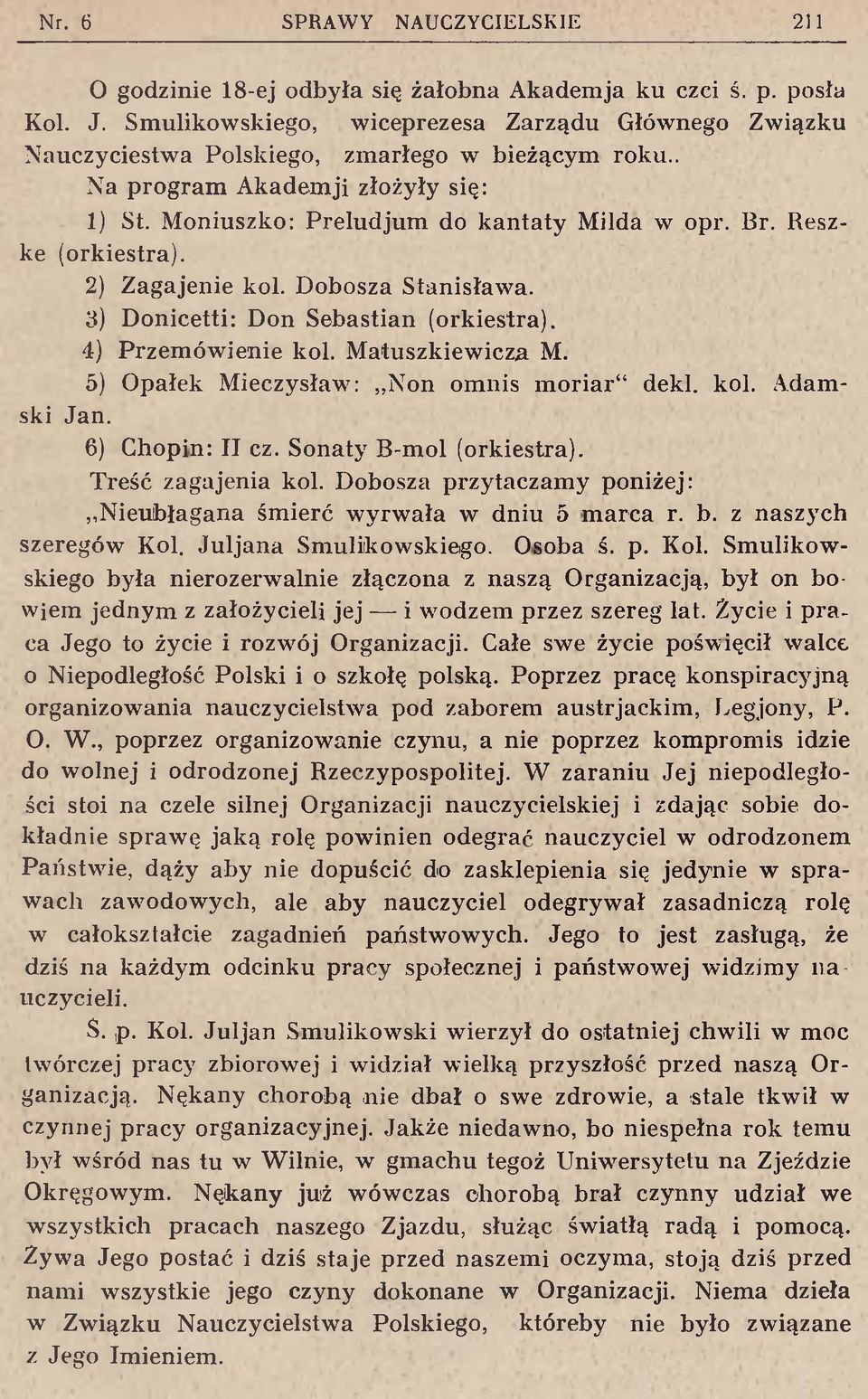 4) Przemówienie kol. Matuszkiewicza M. 5) Opałek Mieczysław: Non omnis moriar deki. kol. Adamski Jan. 6) Chopin: II cz. Sonaty B-mol (orkiestra). Treść zagajenia kol.