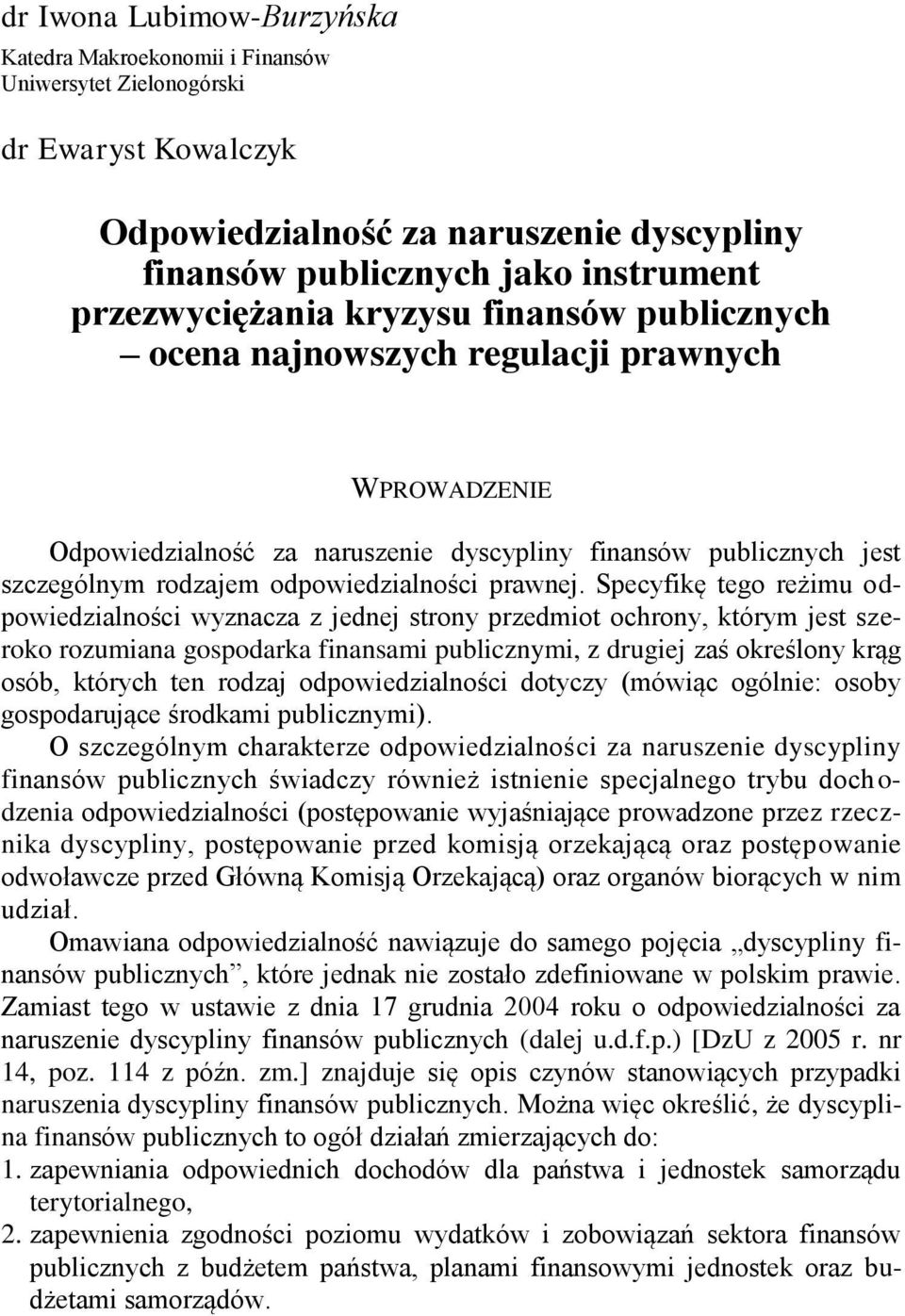 przezwyciężania kryzysu finansów publicznych ocena najnowszych regulacji prawnych WPROWADZENIE Odpowiedzialność za naruszenie dyscypliny finansów publicznych jest szczególnym rodzajem