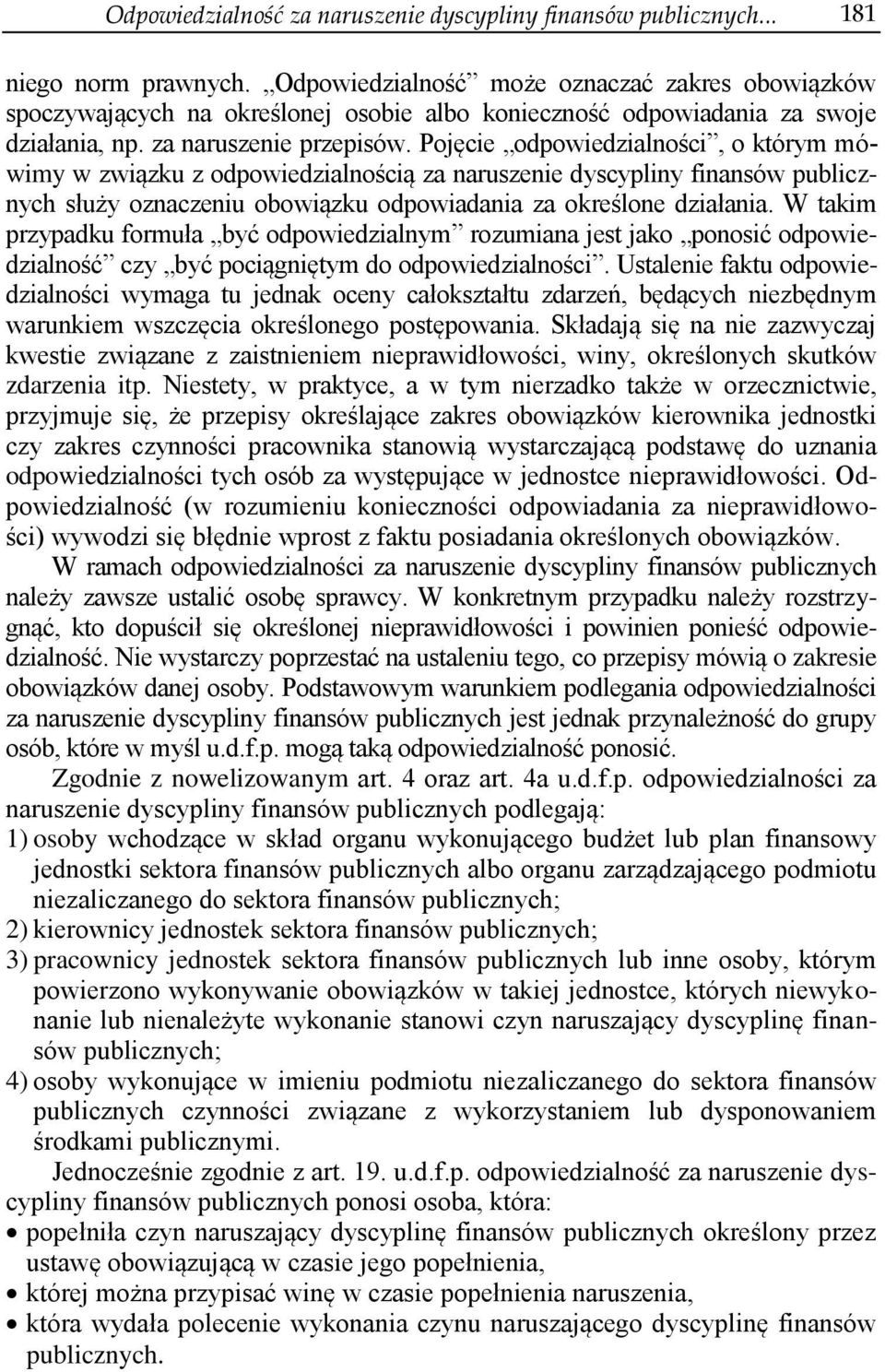 Pojęcie odpowiedzialności, o którym mówimy w związku z odpowiedzialnością za naruszenie dyscypliny finansów publicznych służy oznaczeniu obowiązku odpowiadania za określone działania.