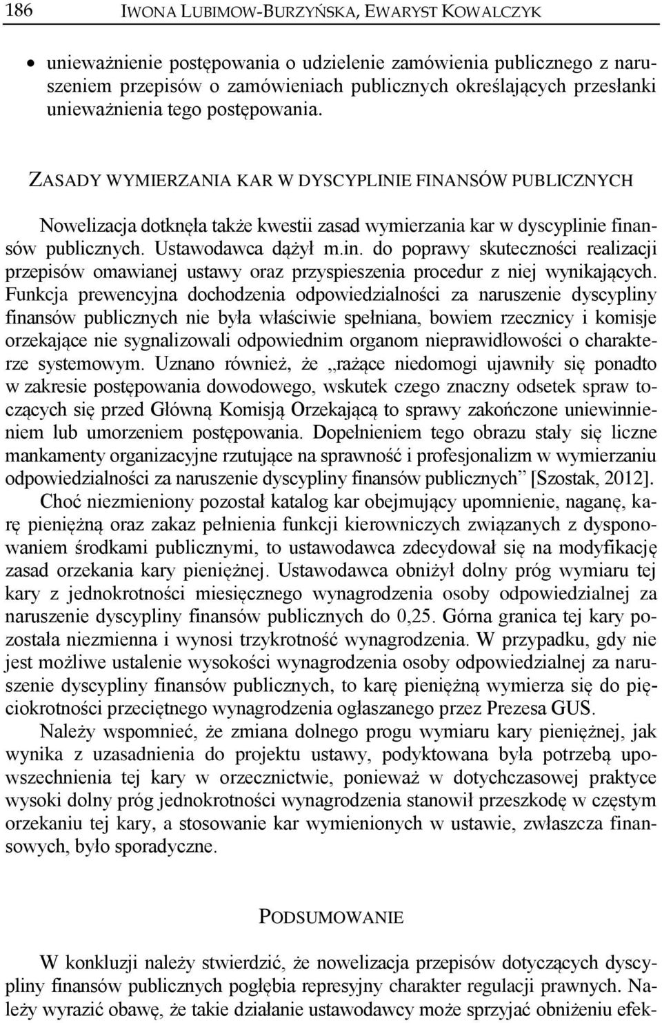 e finansów publicznych. Ustawodawca dążył m.in. do poprawy skuteczności realizacji przepisów omawianej ustawy oraz przyspieszenia procedur z niej wynikających.