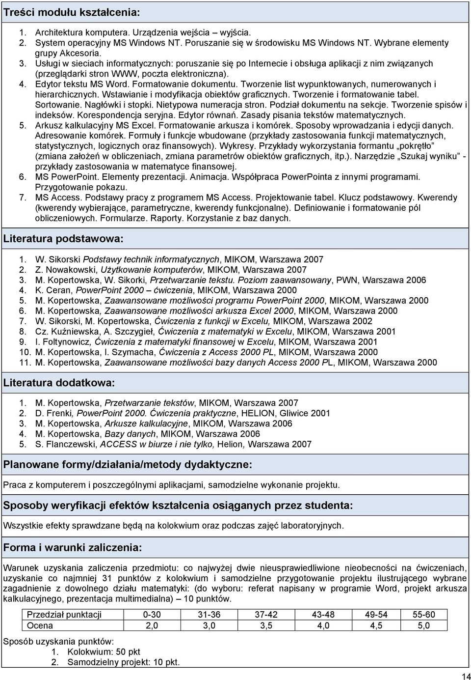 Tworzenie list wypunktowanych, numerowanych i hierarchicznych. Wstawianie i modyfikacja obiektów graficznych. Tworzenie i formatowanie tabel. Sortowanie. Nagłówki i stopki. Nietypowa numeracja stron.