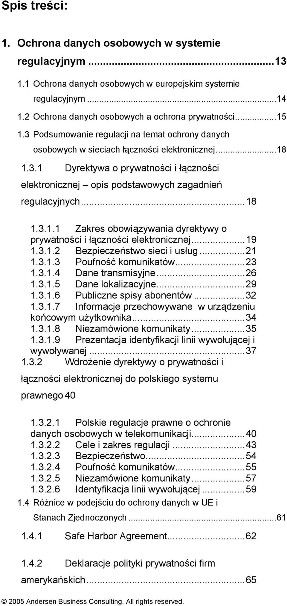 ..18 1.3.1.1 Zakres obowiązywania dyrektywy o prywatności i łączności elektronicznej...19 1.3.1.2 Bezpieczeństwo sieci i usług...21 1.3.1.3 Poufność komunikatów...23 1.3.1.4 Dane transmisyjne...26 1.