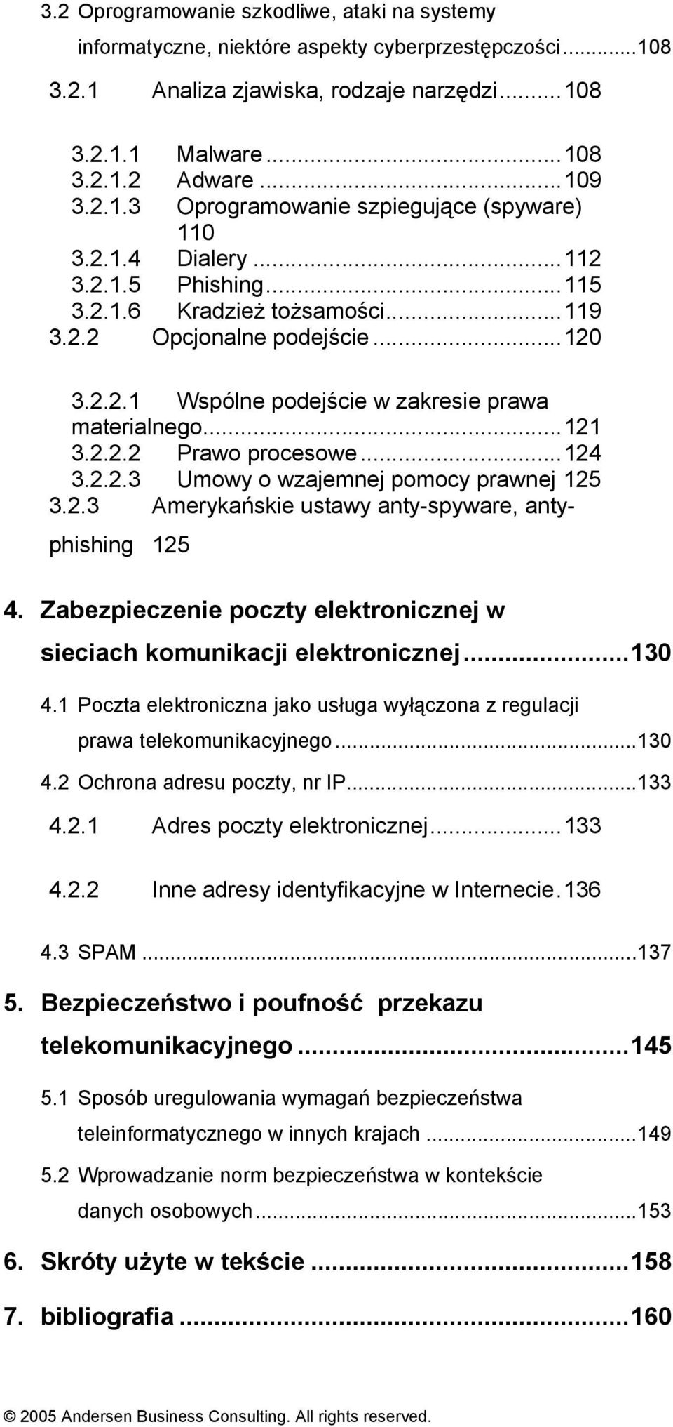 ..124 3.2.2.3 Umowy o wzajemnej pomocy prawnej 125 3.2.3 Amerykańskie ustawy anty-spyware, antyphishing 125 4. Zabezpieczenie poczty elektronicznej w sieciach komunikacji elektronicznej...130 4.