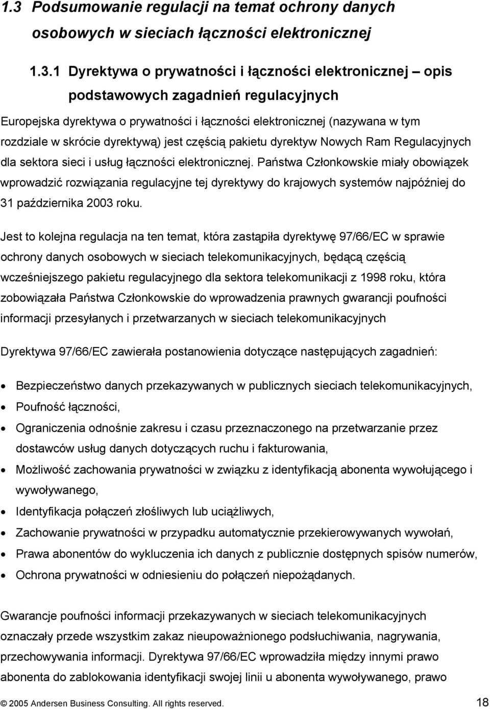 elektronicznej. Państwa Członkowskie miały obowiązek wprowadzić rozwiązania regulacyjne tej dyrektywy do krajowych systemów najpóźniej do 31 października 2003 roku.