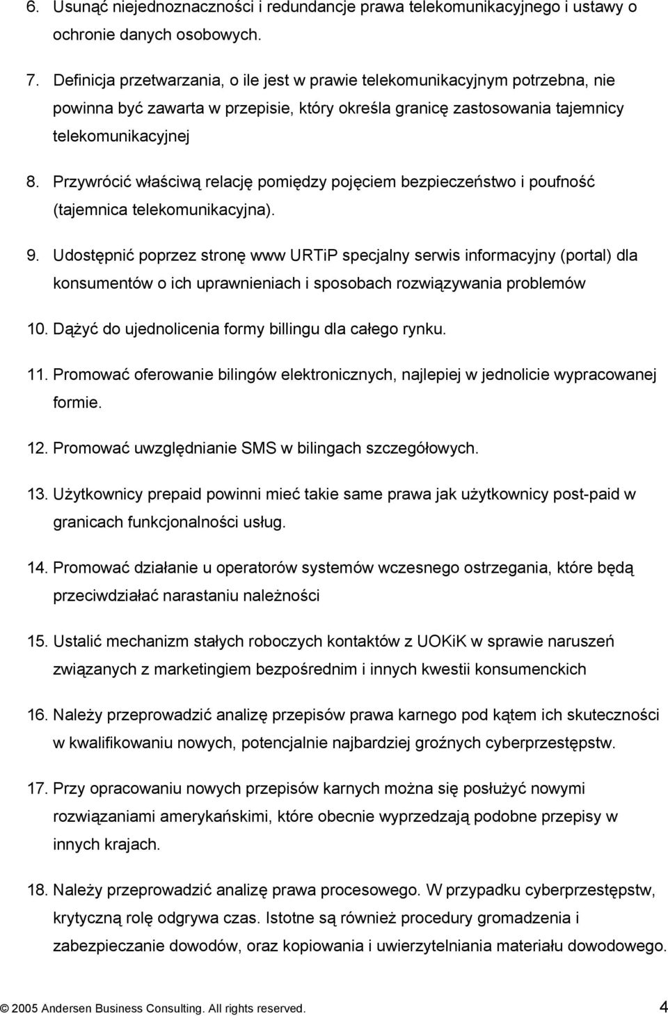 Przywrócić właściwą relację pomiędzy pojęciem bezpieczeństwo i poufność (tajemnica telekomunikacyjna). 9.