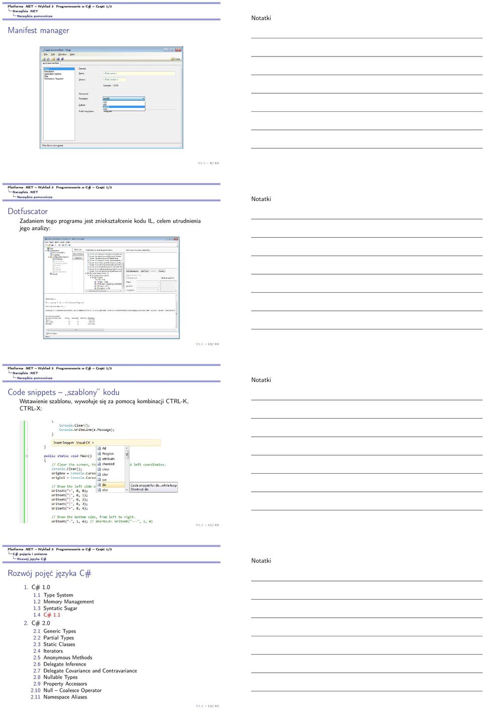 NET Narzędzia pomocnicze Code snippets szablony kodu Wstawienie szablonu, wywołuje się za pomocą kombinacji CTRL-K, CTRL-X: V1.1 11/ 63 Rozwój pojęć języka C# 1. C# 1.0 1.