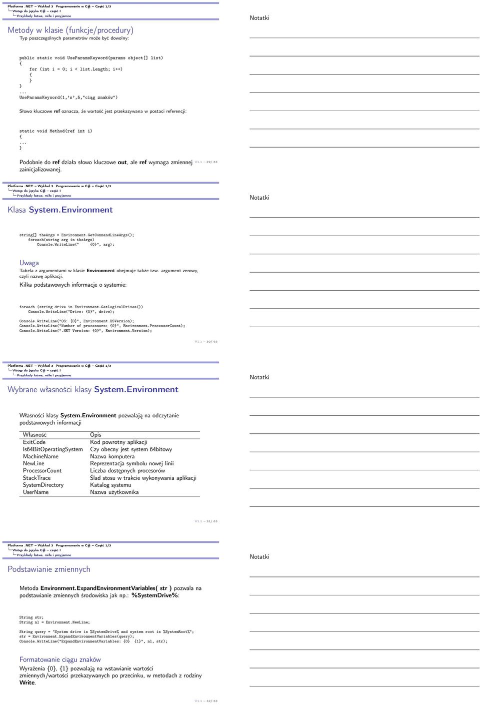 .. Podobnie do ref działa słowo kluczowe out, ale ref wymaga zmiennej zainicjalizowanej. V1.1 29/ 63 Klasa System.Environment string[] theargs = Environment.