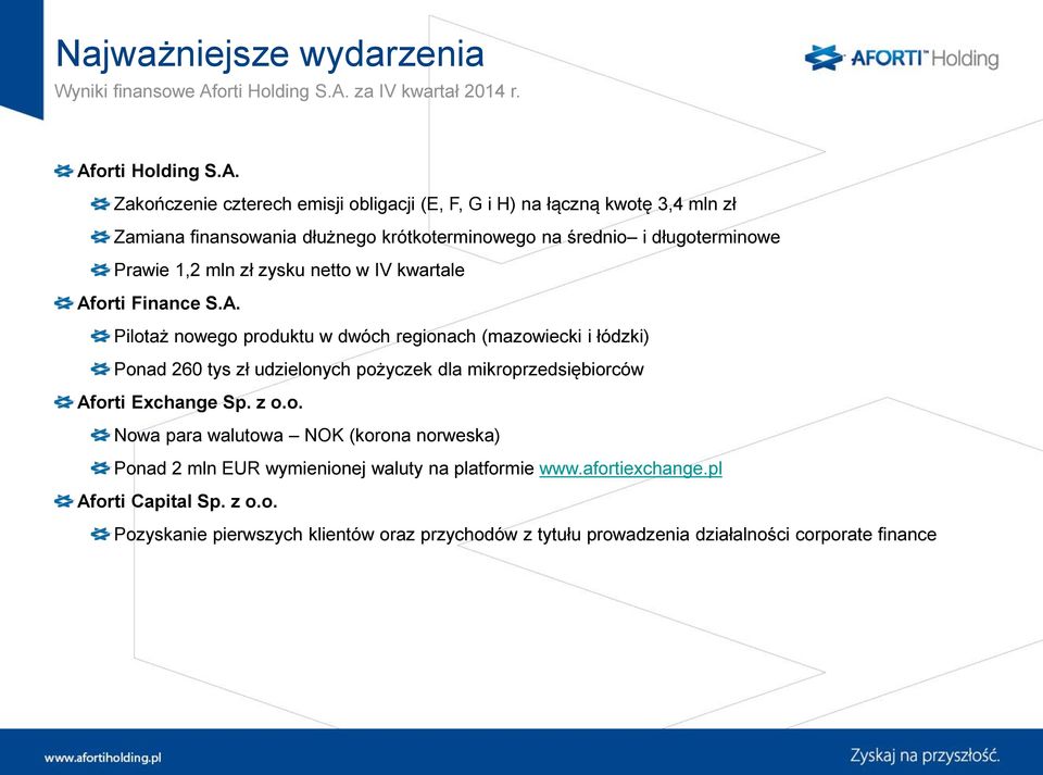 Zakończenie czterech emisji obligacji (E, F, G i H) na łączną kwotę 3,4 mln zł Zamiana finansowania dłużnego krótkoterminowego na średnio i długoterminowe Prawie