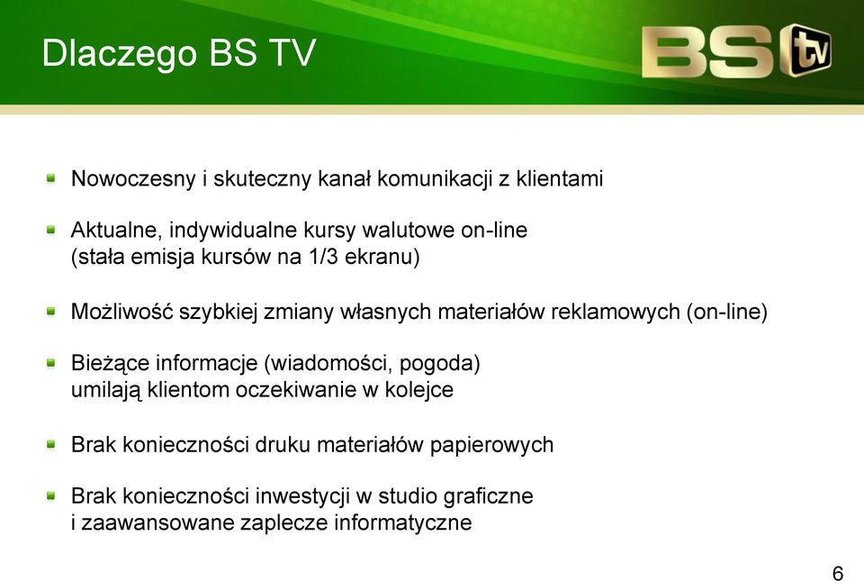 (on-line) Bieżące informacje (wiadomości, pogoda) umilają klientom oczekiwanie w kolejce Brak konieczności