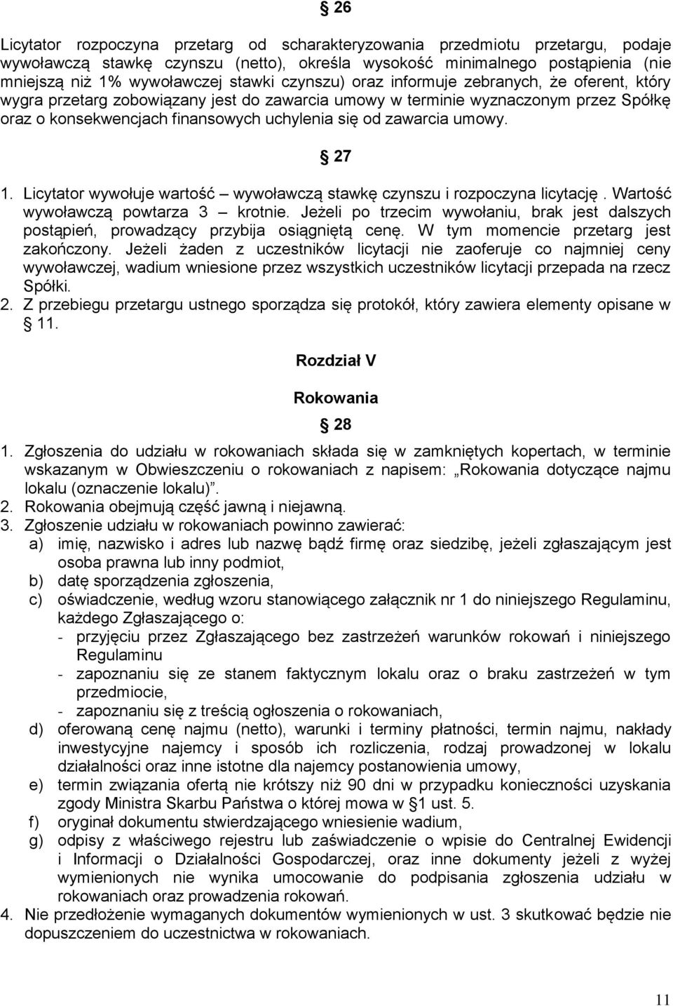 umowy. 27 1. Licytator wywołuje wartość wywoławczą stawkę czynszu i rozpoczyna licytację. Wartość wywoławczą powtarza 3 krotnie.