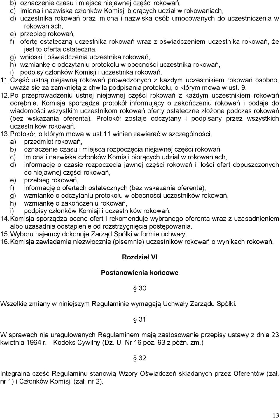 rokowań, h) wzmiankę o odczytaniu protokołu w obecności uczestnika rokowań, i) podpisy członków Komisji i uczestnika rokowań. 11.