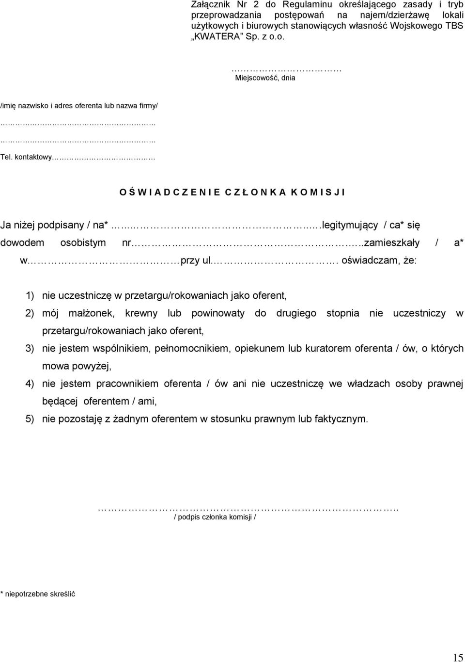 . oświadczam, że: 1) nie uczestniczę w przetargu/rokowaniach jako oferent, 2) mój małżonek, krewny lub powinowaty do drugiego stopnia nie uczestniczy w przetargu/rokowaniach jako oferent, 3) nie