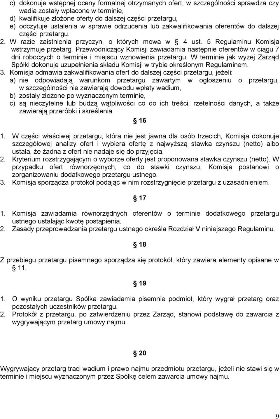 Przewodniczący Komisji zawiadamia następnie oferentów w ciągu 7 dni roboczych o terminie i miejscu wznowienia przetargu.